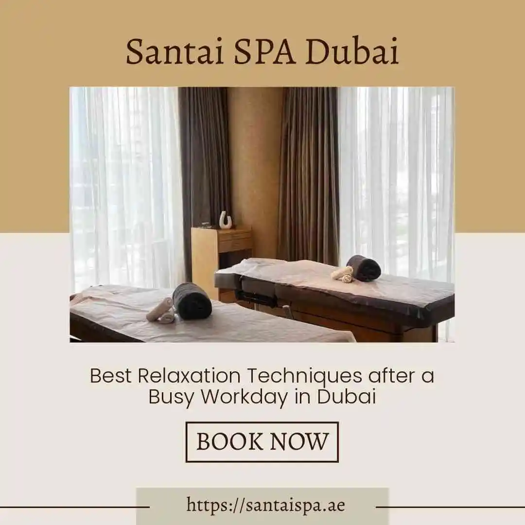 Best Relaxation Techniques after a Busy Workday in Dubai | Santai SPA Dubai